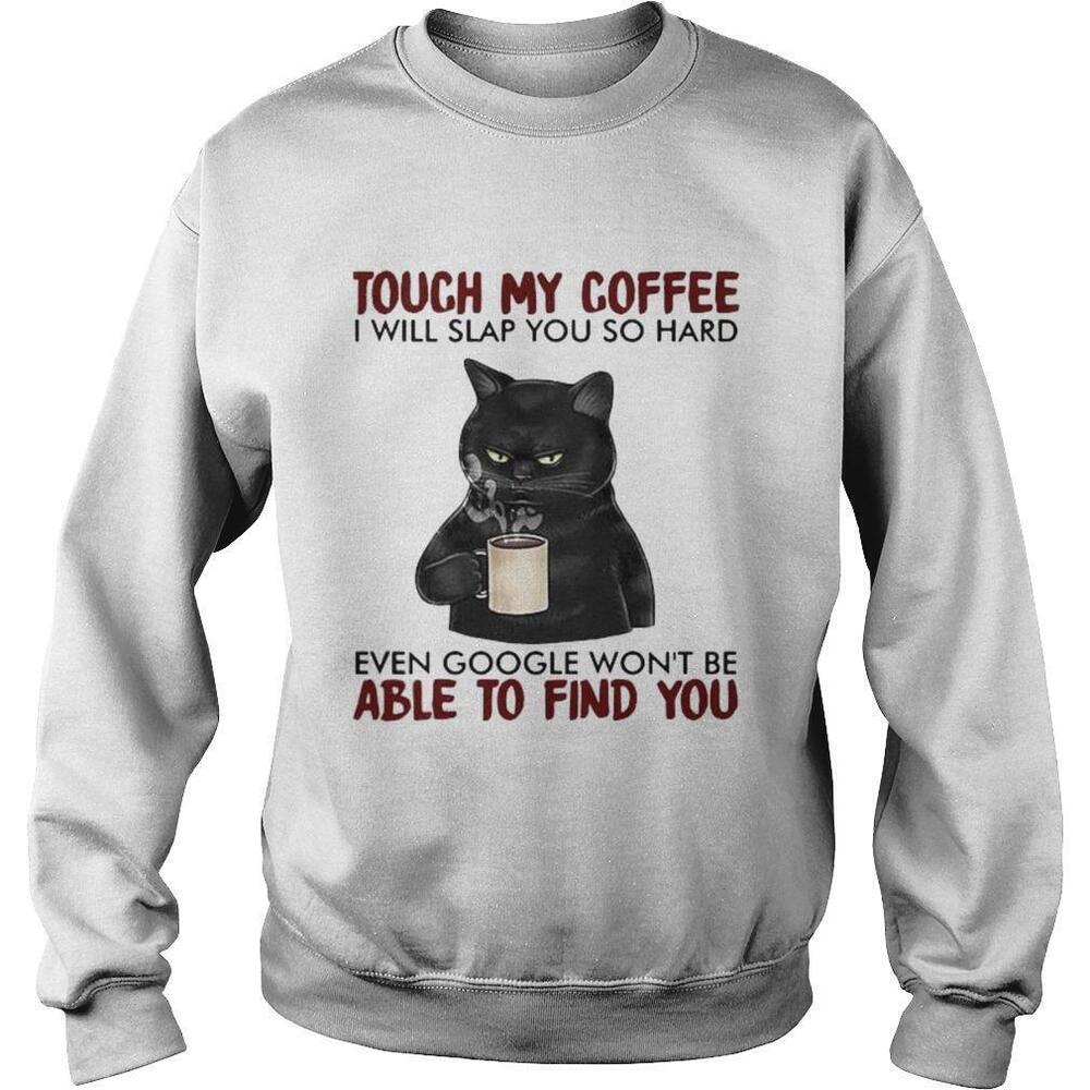 Black Cat Touch My Coffee I Will Slap You So Hard Sweatshirt